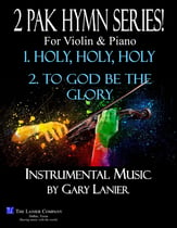  2 PAK HYMN SERIES! HOLY, HOLY, HOLY & TO GOD BE THE GLORY, Violin & Piano (Score & Parts) P.O.D cover